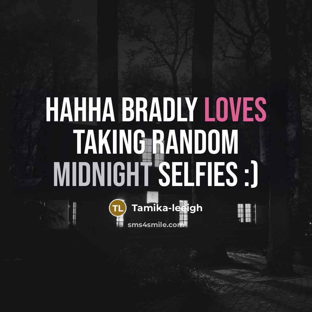“Hahha Bradly loves taking random midnight selfies :)” quote by Tamika-leeigh