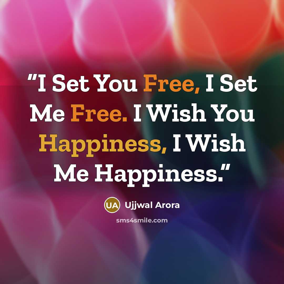 “I Set You Free, I Set Me Free. I Wish You Happiness, I Wish Me Happiness.” quote by Ujjwal Arora