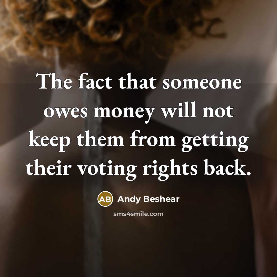 “The fact that someone owes money will not keep them from getting their voting rights back.” quote by Andy Beshear