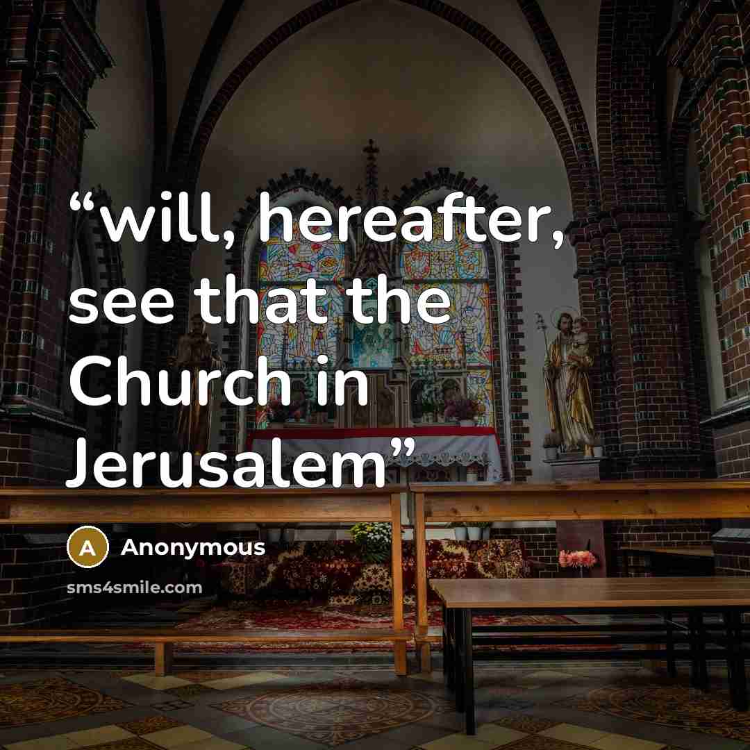 “will, hereafter, see that the Church in Jerusalem” quote by Anonymous