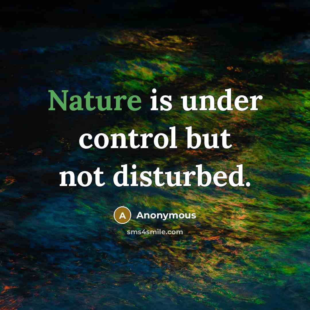 “Nature is under control but not disturbed.” quote by Anonymous