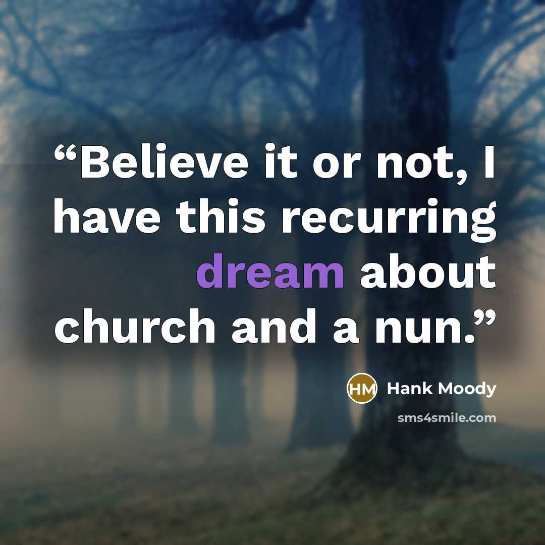 “Believe it or not, I have this recurring dream about church and a nun.” quote by Hank Moody