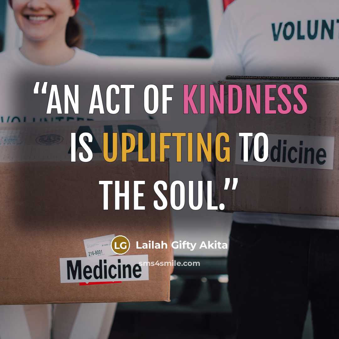 “An act of kindness is uplifting to the soul.” quote by Lailah Gifty Akita