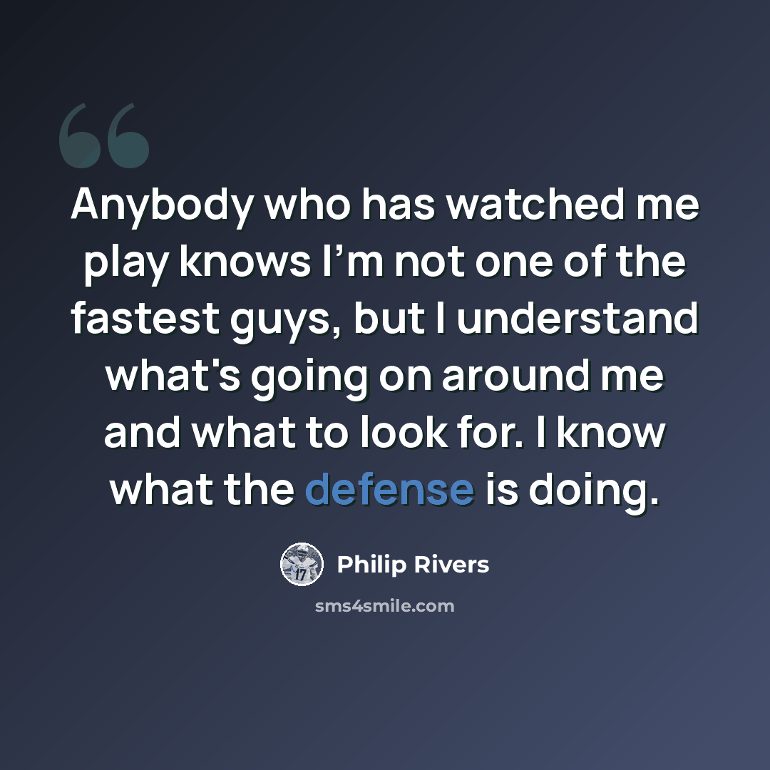 “Anybody who has watched me play knows I'm not one of the fastest guys, but I understand what's going on around me and what to look for. I know what the defense is doing.” quote by Philip Rivers
