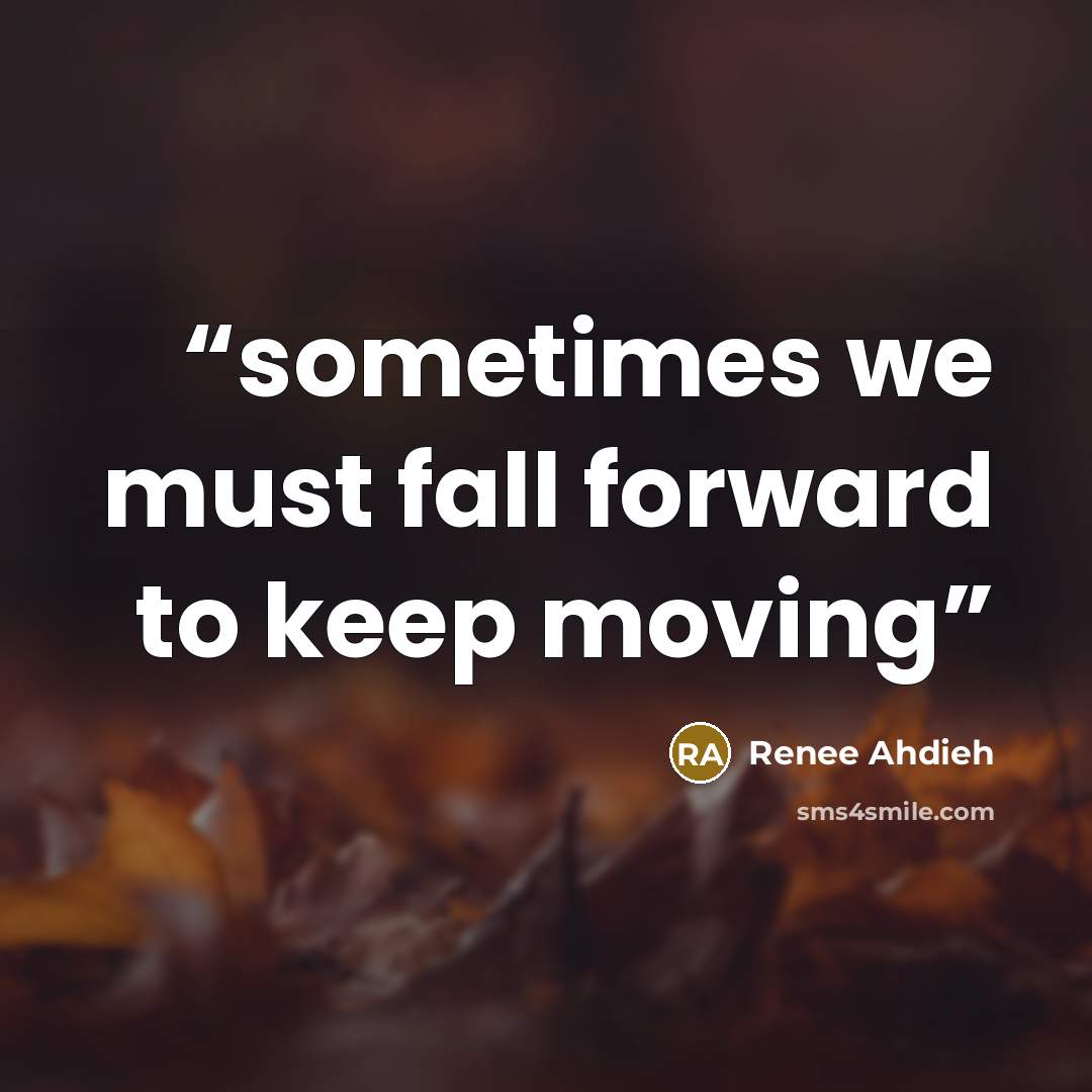 “sometimes we must fall forward to keep moving” quote by Renee Ahdieh
