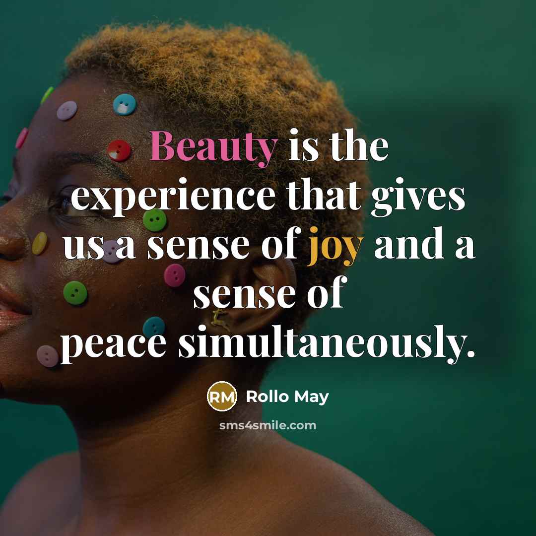 “Beauty is the experience that gives us a sense of joy and a sense of peace simultaneously.” quote by Rollo May