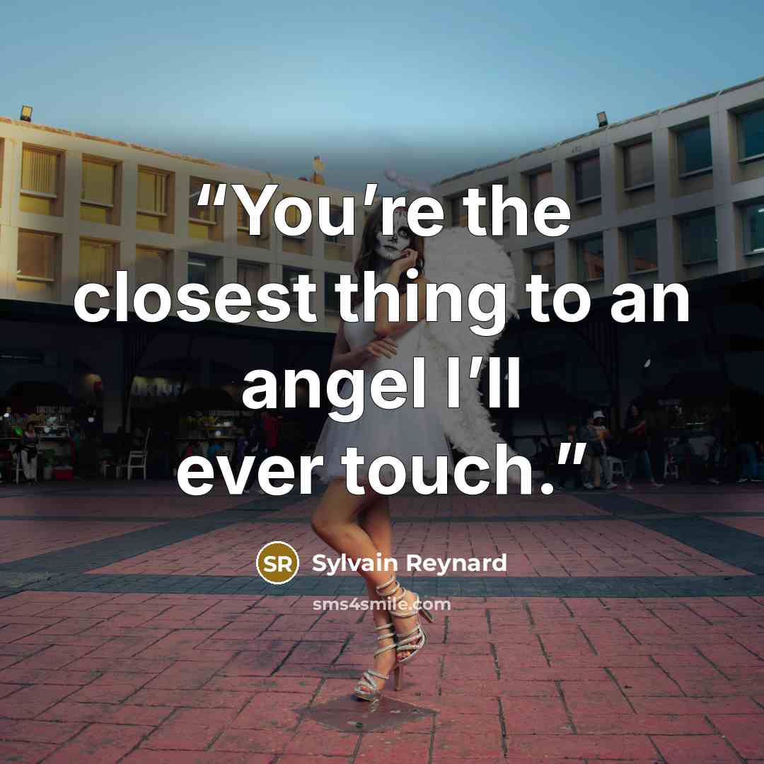 “You’re the closest thing to an angel I’ll ever touch.” quote by Sylvain Reynard