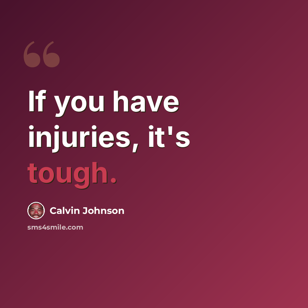 “If you have injuries, it's tough.” quote by Calvin Johnson