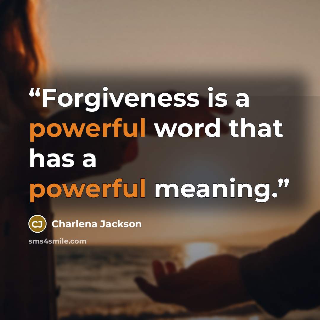 “Forgiveness is a powerful word that has a powerful meaning.” quote by Charlena Jackson