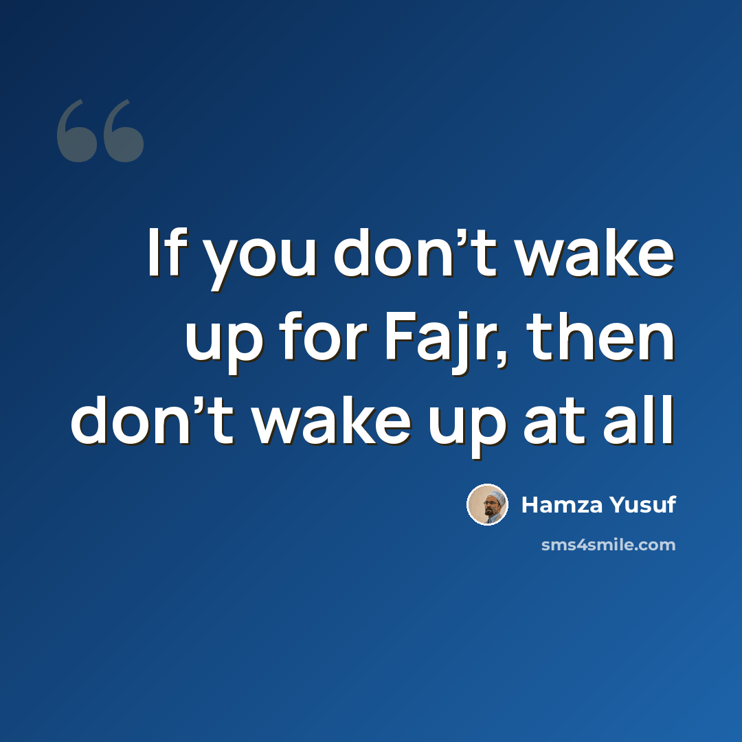 “If you don't wake up for Fajr, then don't wake up at all” quote by Hamza Yusuf