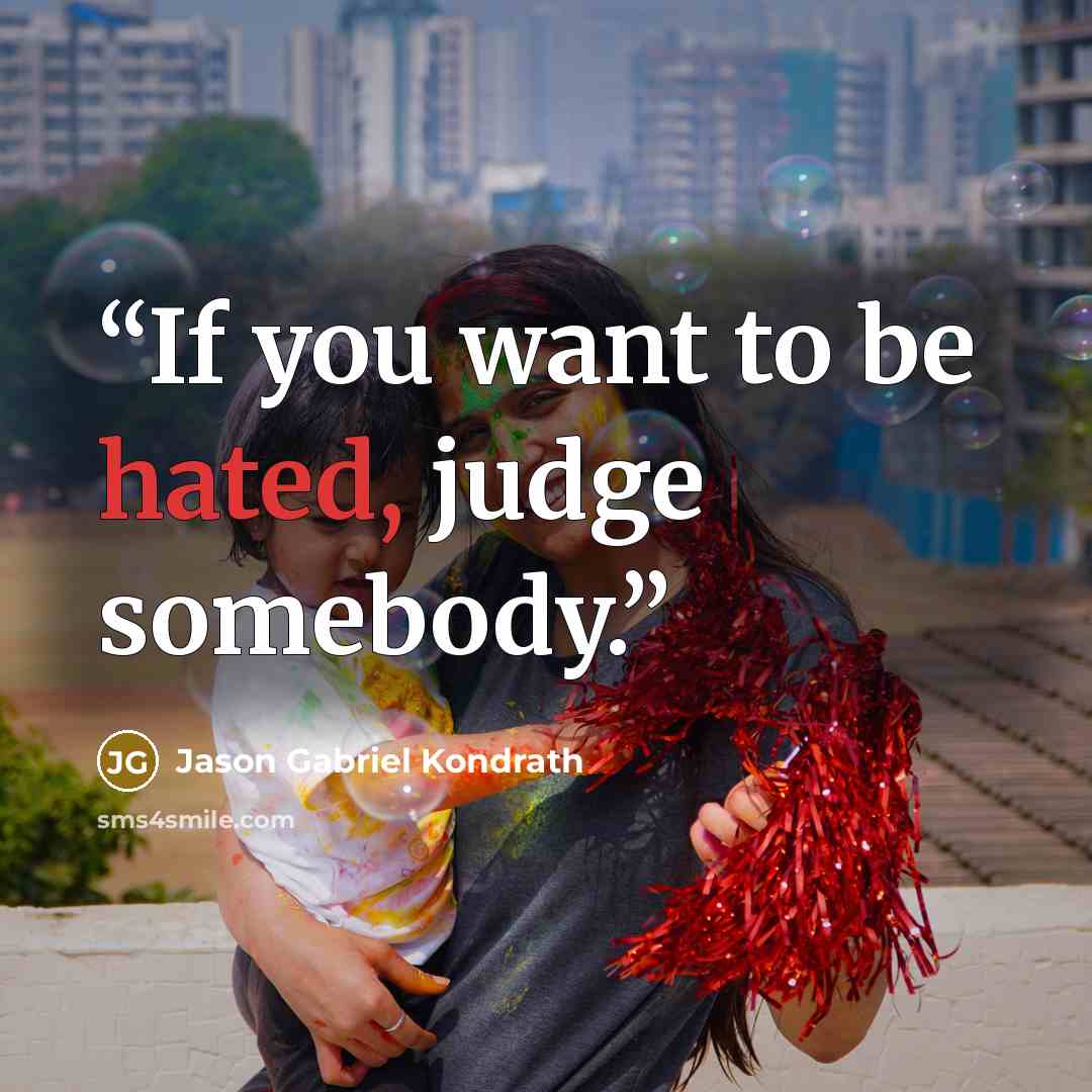 “If you want to be hated, judge somebody.” quote by Jason Gabriel Kondrath