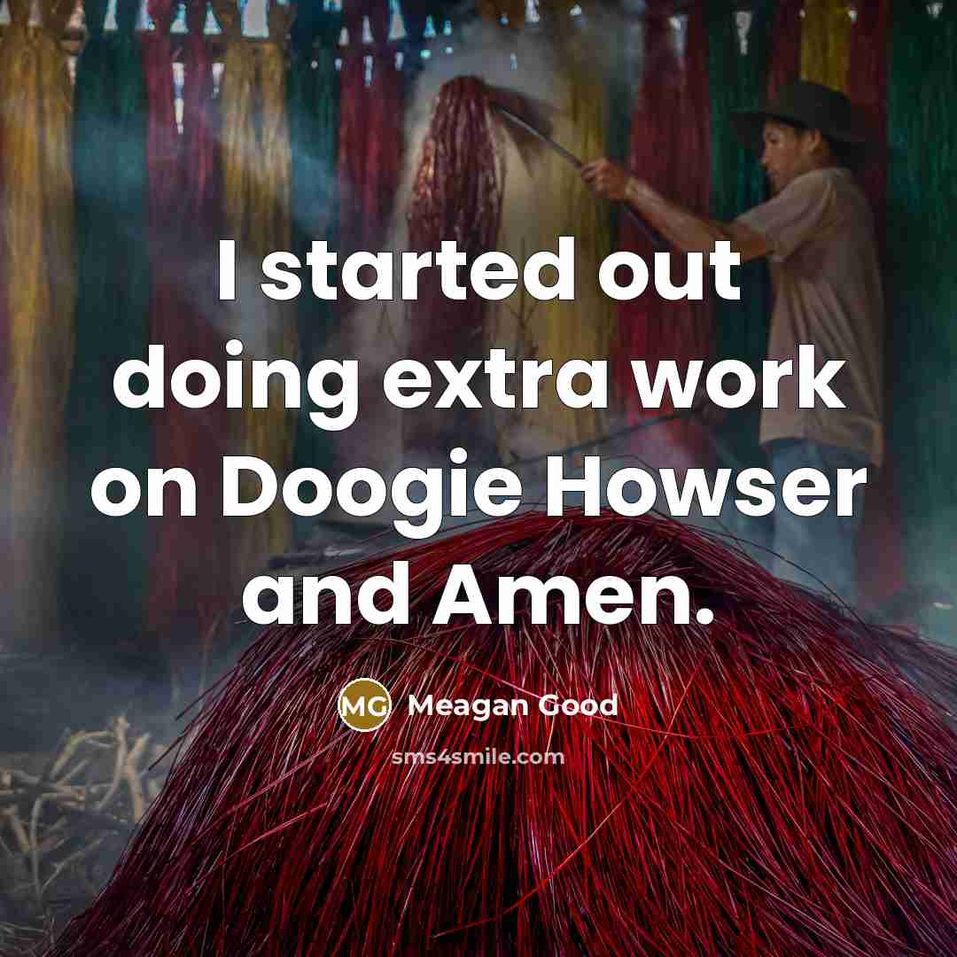 “I started out doing extra work on Doogie Howser and Amen.” quote by Meagan Good