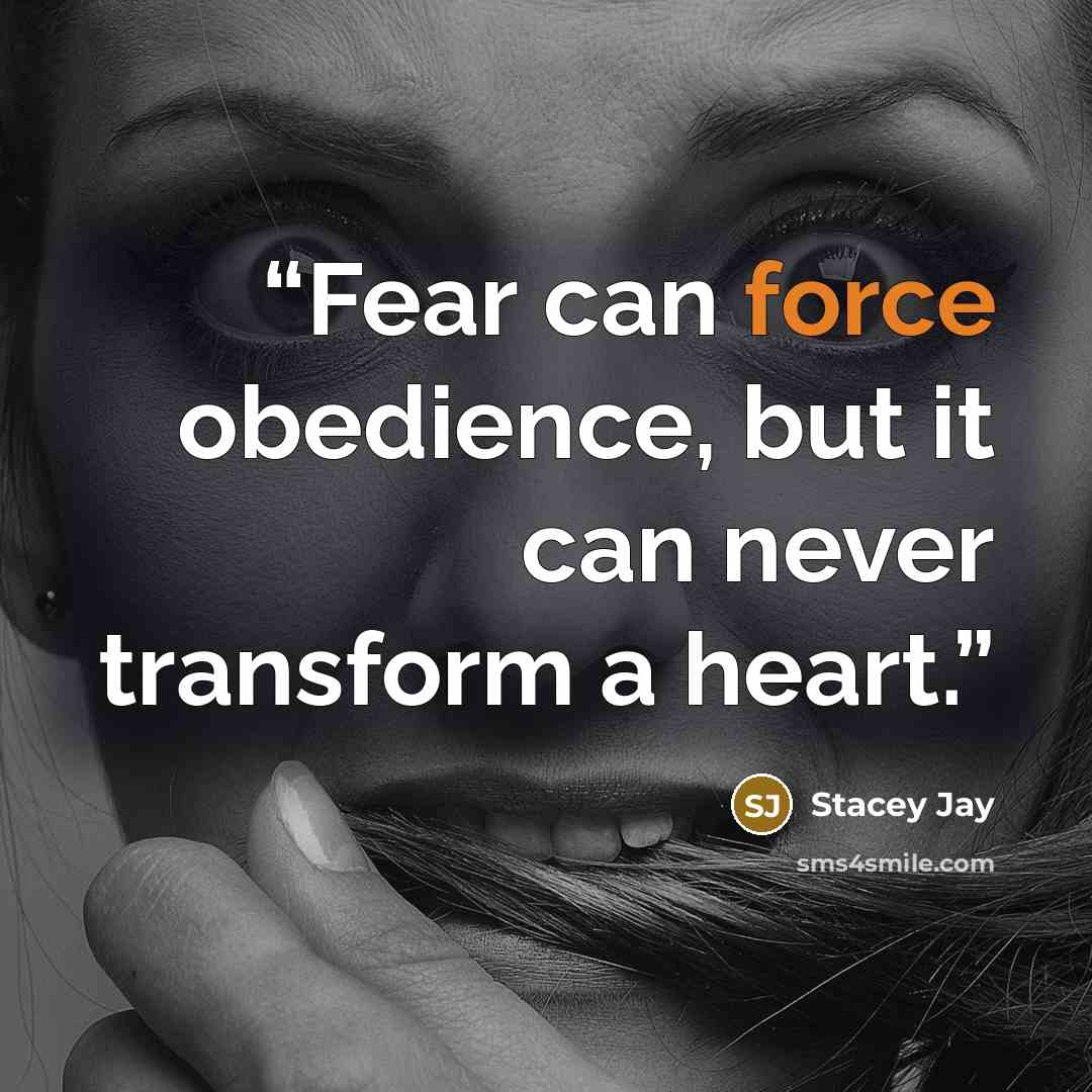 “Fear can force obedience, but it can never transform a heart.” quote by Stacey Jay