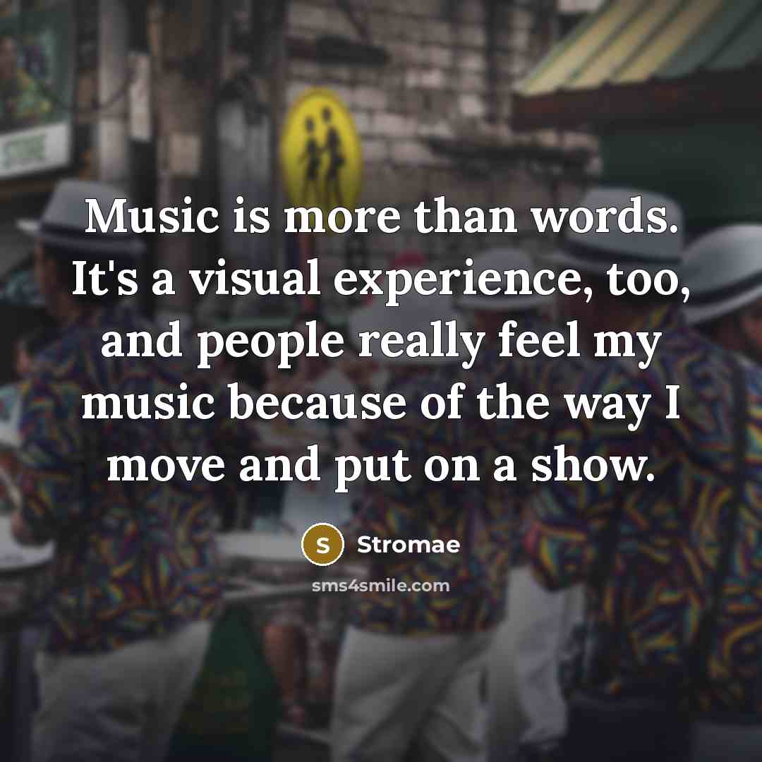“Music is more than words. It's a visual experience, too, and people really feel my music because of the way I move and put on a show.” quote by Stromae