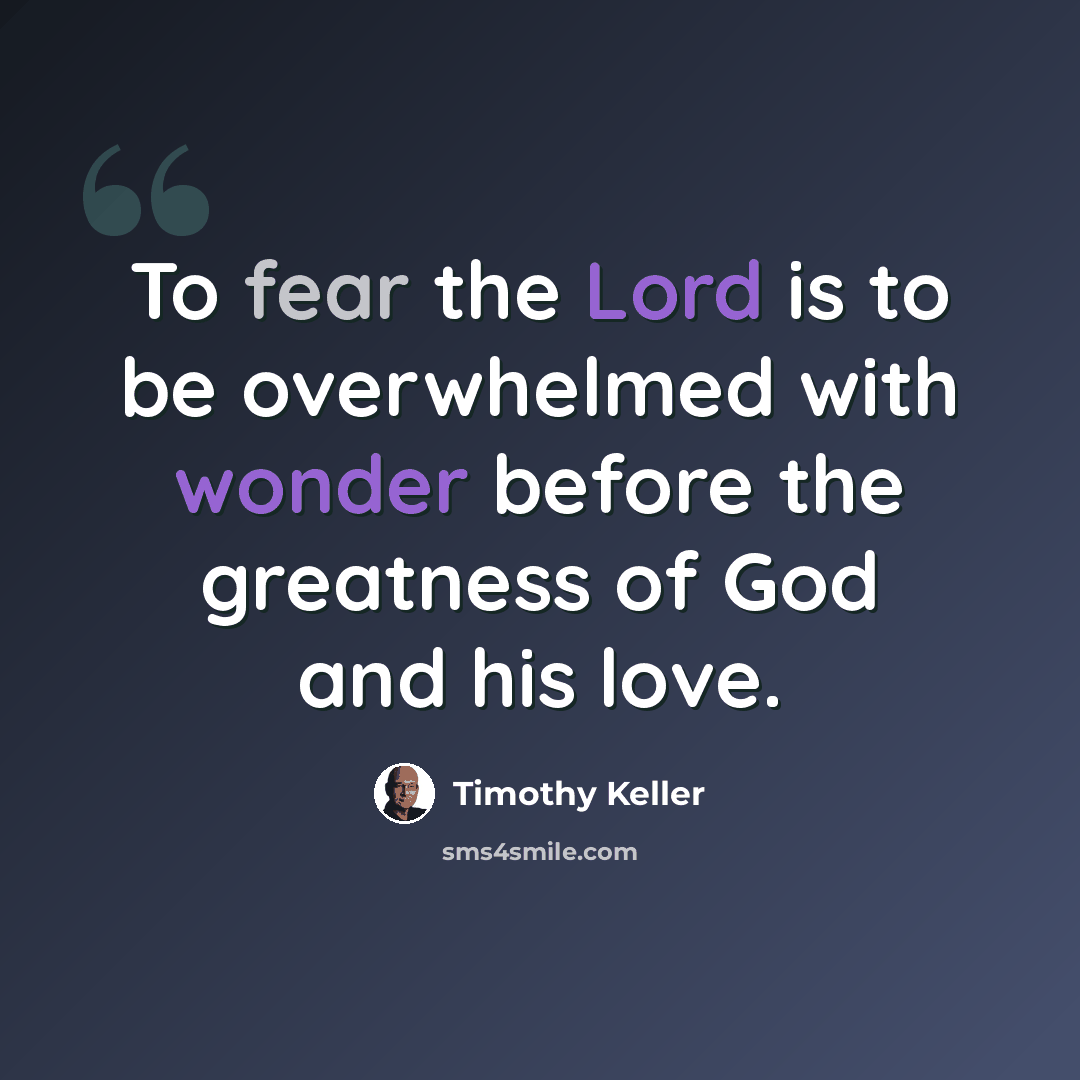 “To fear the Lord is to be overwhelmed with wonder before the greatness of God and his love.” quote by Timothy Keller