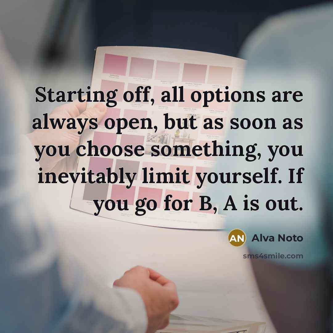 “Starting off, all options are always open, but as soon as you choose something, you inevitably limit yourself. If you go for B, A is out.” quote by Alva Noto