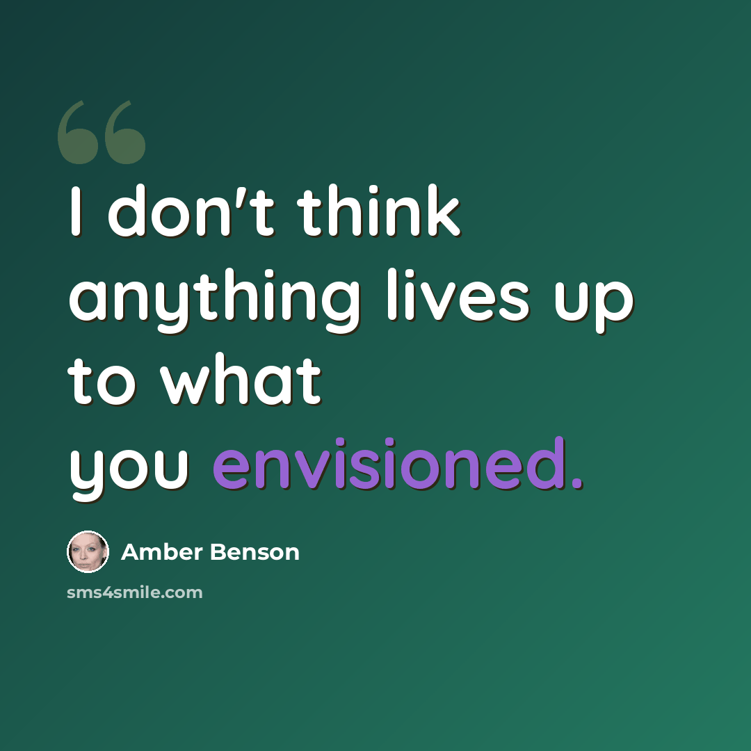 “I don't think anything lives up to what you envisioned.” quote by Amber Benson
