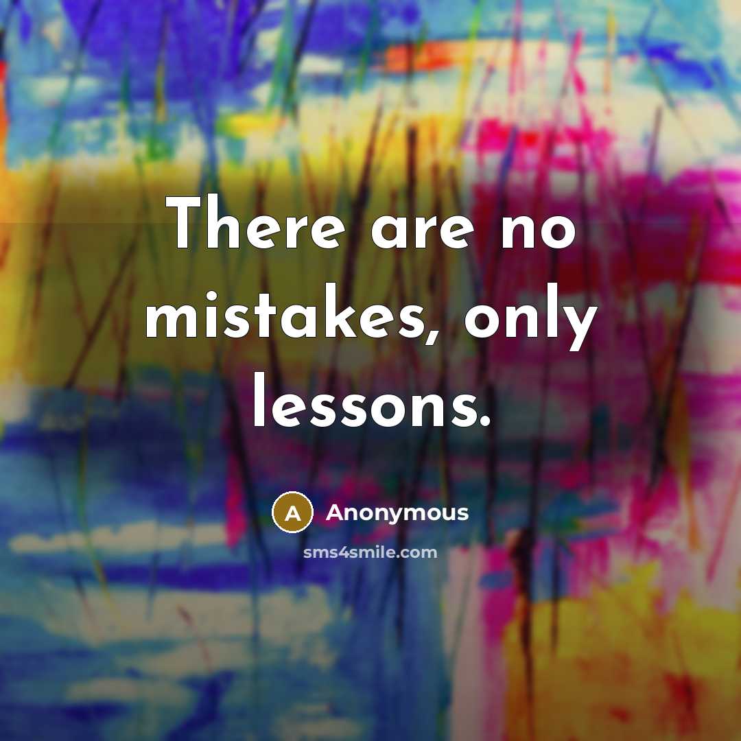 “There are no mistakes, only lessons.” quote by Anonymous