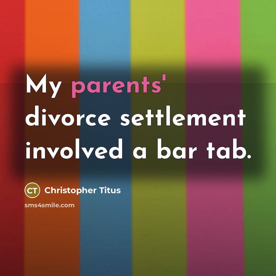 “My parents' divorce settlement involved a bar tab.” quote by Christopher Titus
