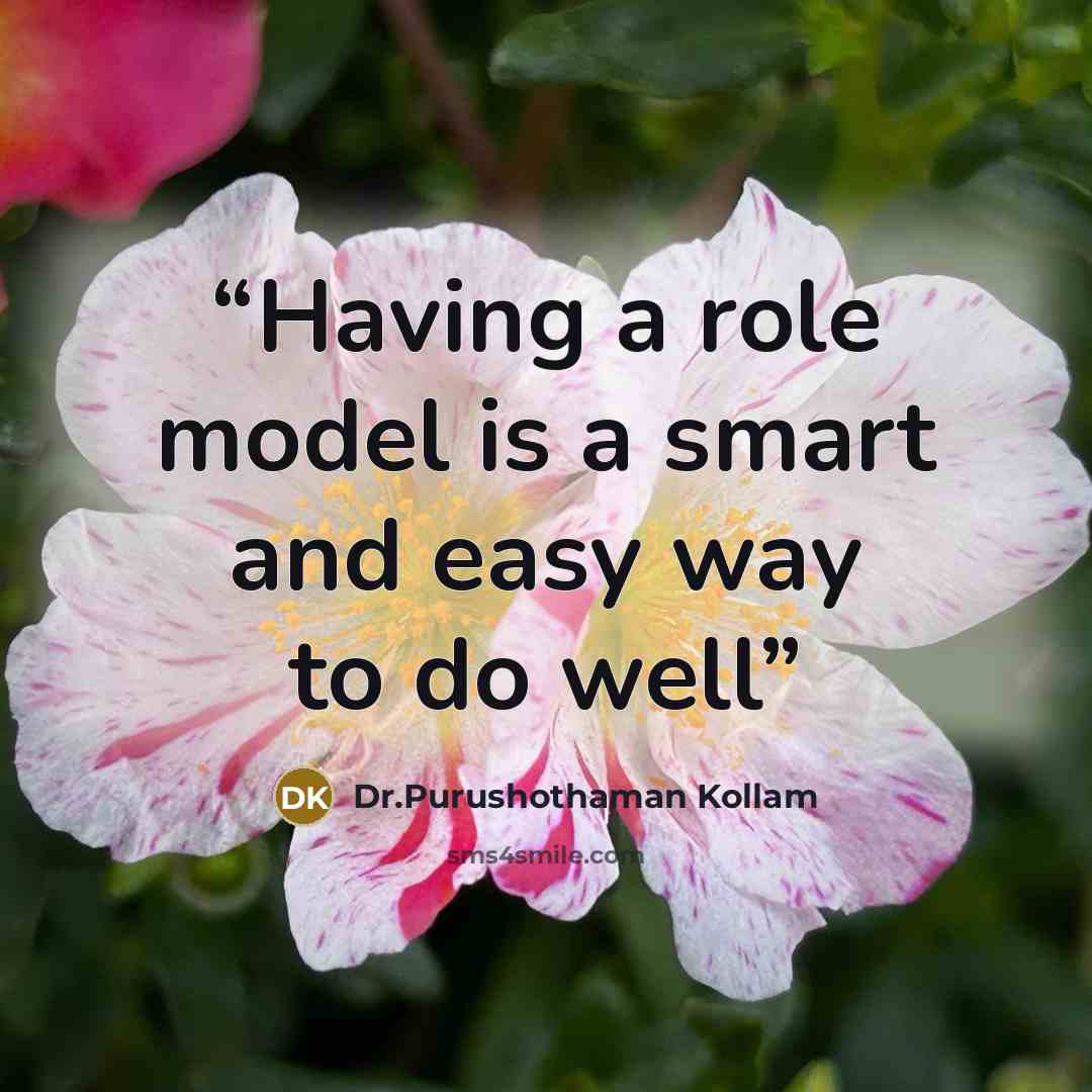 “Having a role model is a smart and easy way to do well” quote by Dr.Purushothaman Kollam