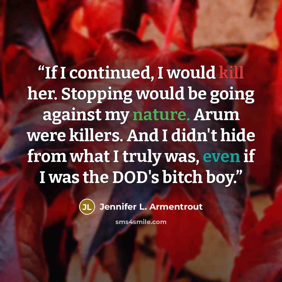 “If I continued, I would kill her. Stopping would be going against my nature. Arum were killers. And I didn't hide from what I truly was, even if I was the DOD's bitch boy.” quote by Jennifer L. Armentrout