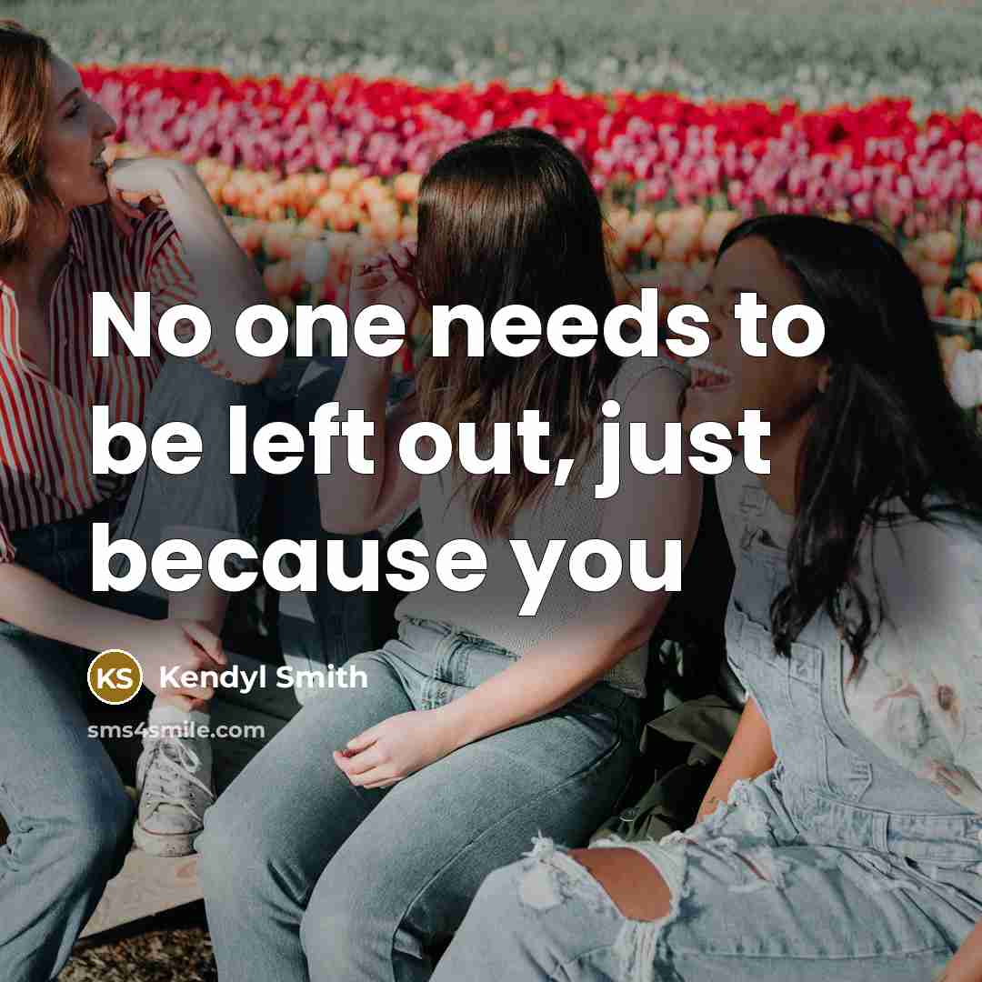 “No one needs to be left out, just because you” quote by Kendyl Smith