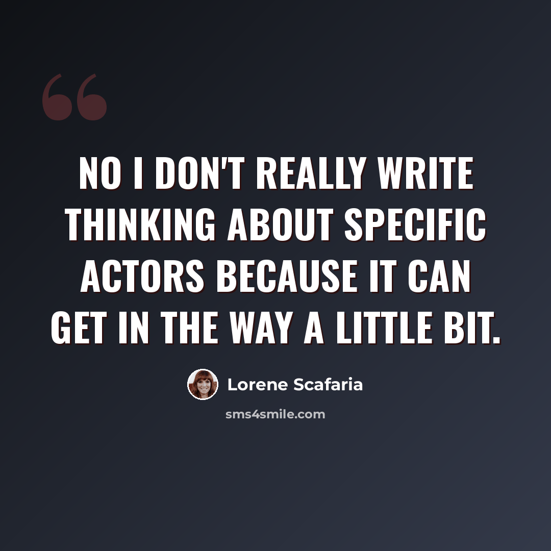 “No I don't really write thinking about specific actors because it can get in the way a little bit.” quote by Lorene Scafaria