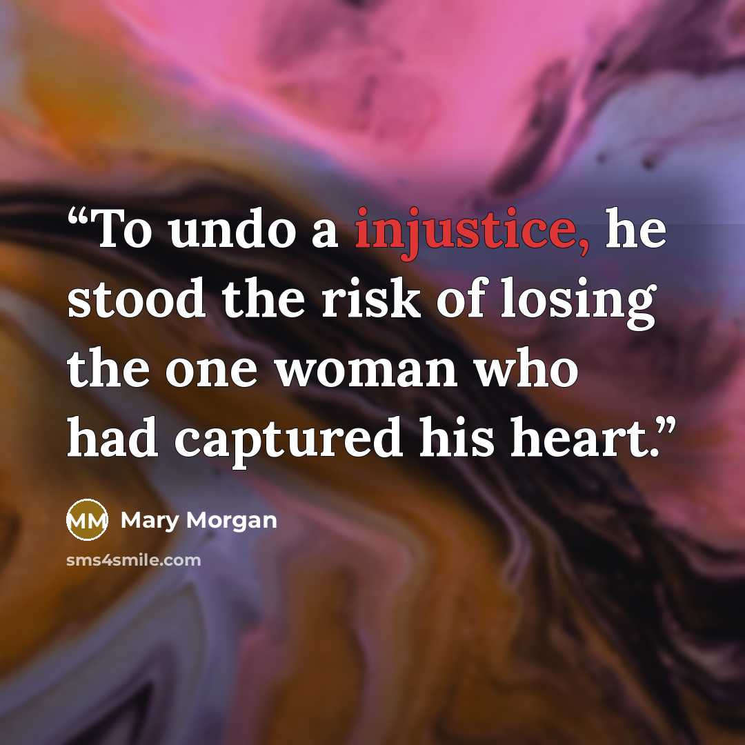 “To undo a injustice, he stood the risk of losing the one woman who had captured his heart.” quote by Mary Morgan