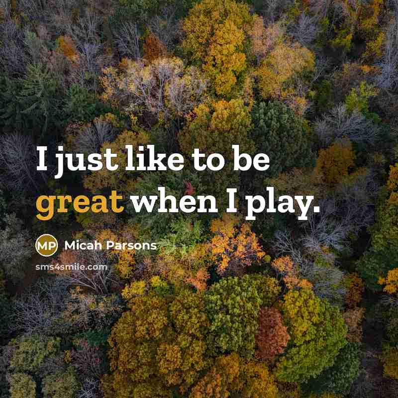 “I just like to be great when I play.” quote by Micah Parsons