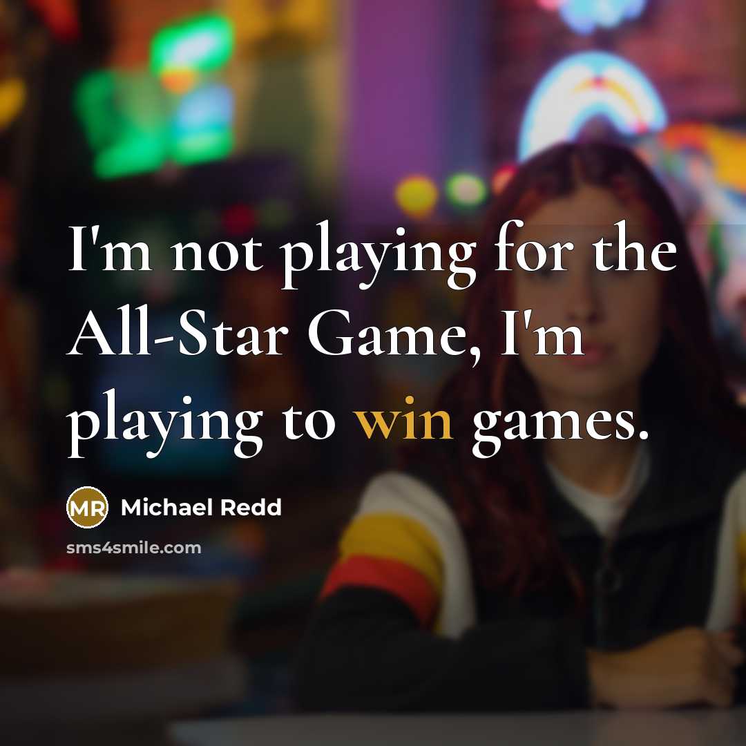 “I'm not playing for the All-Star Game, I'm playing to win games.” quote by Michael Redd