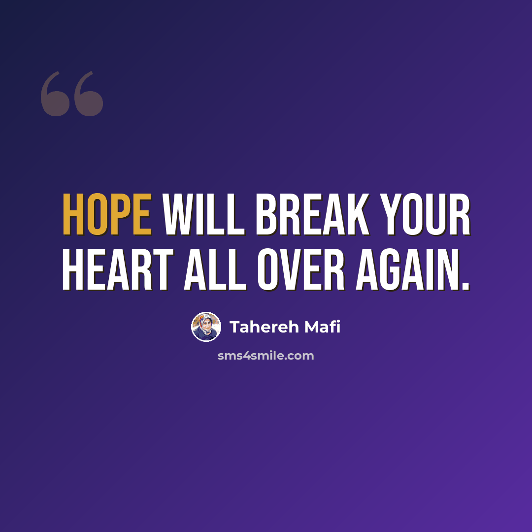 “Hope will break your heart all over again.” quote by Tahereh Mafi