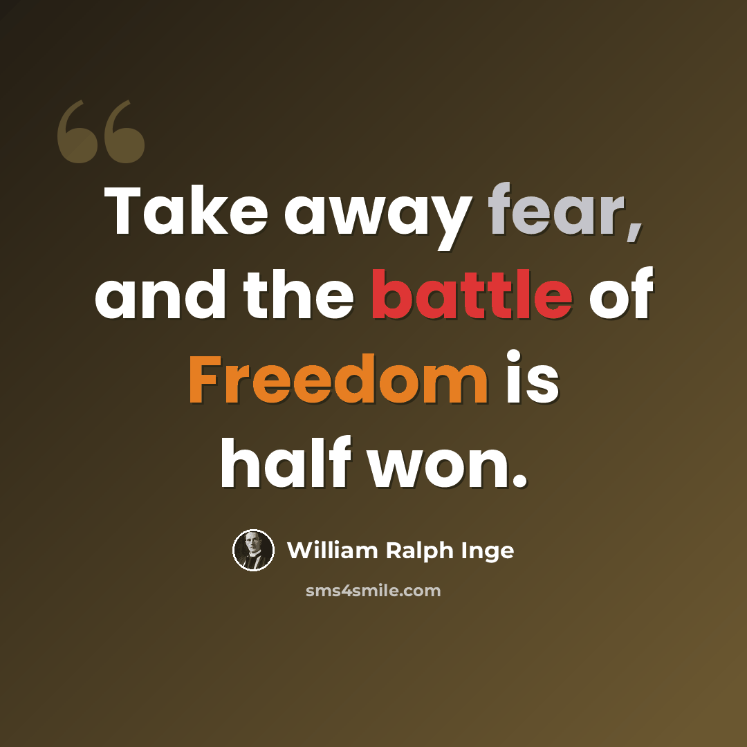 “Take away fear, and the battle of Freedom is half won.” quote by William Ralph Inge