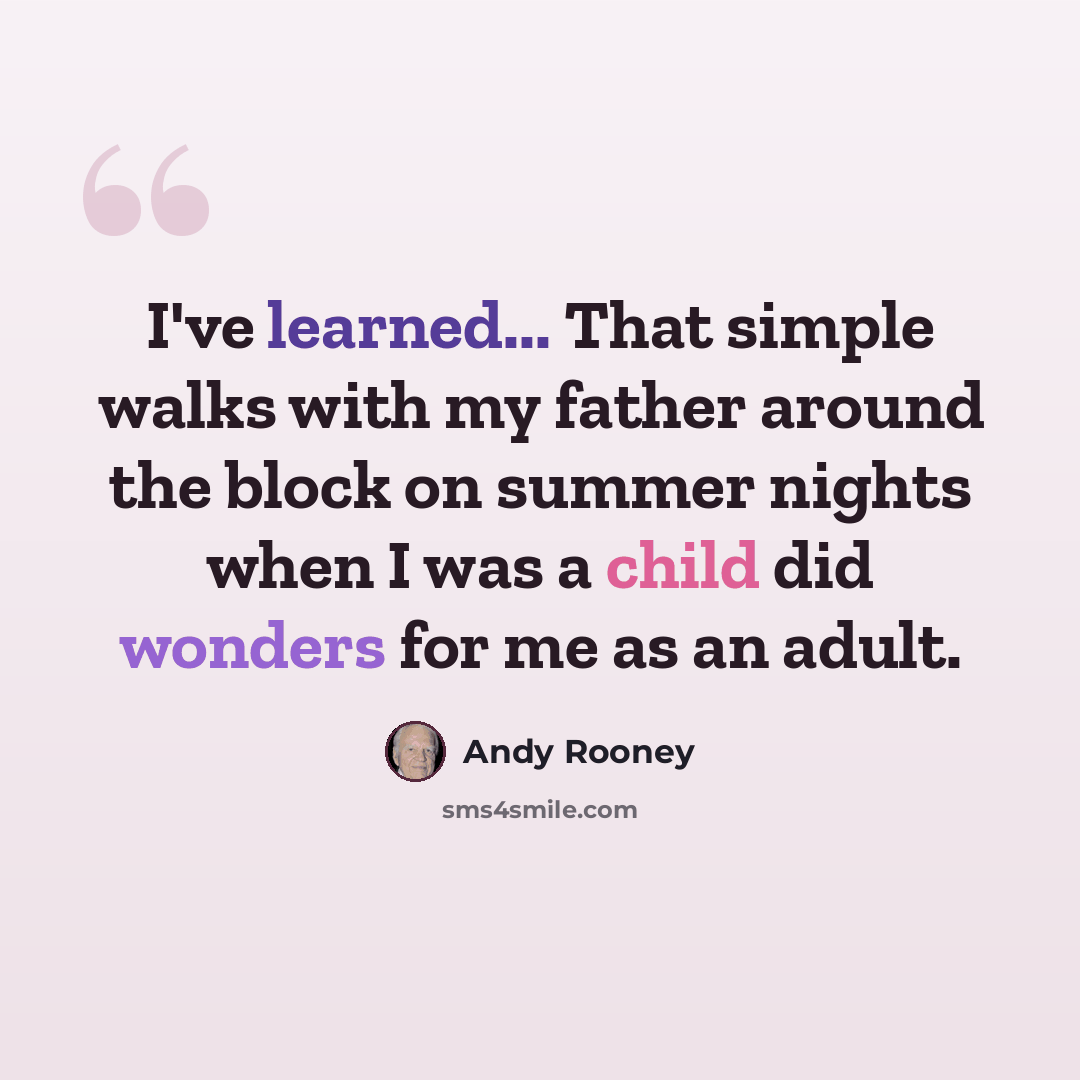 “I've learned... That simple walks with my father around the block on summer nights when I was a child did wonders for me as an adult.” quote by Andy Rooney