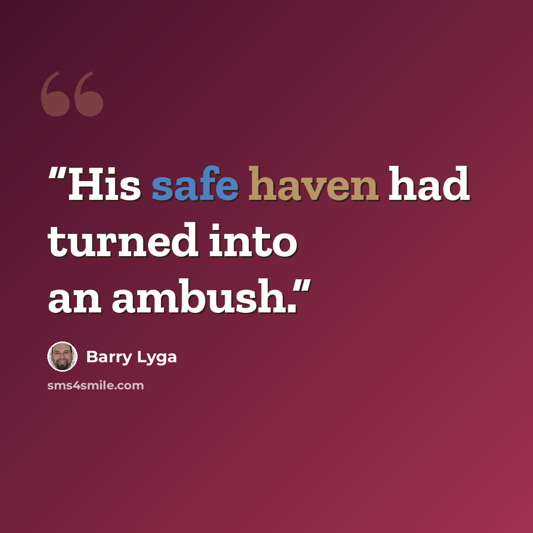 “His safe haven had turned into an ambush.” quote by Barry Lyga