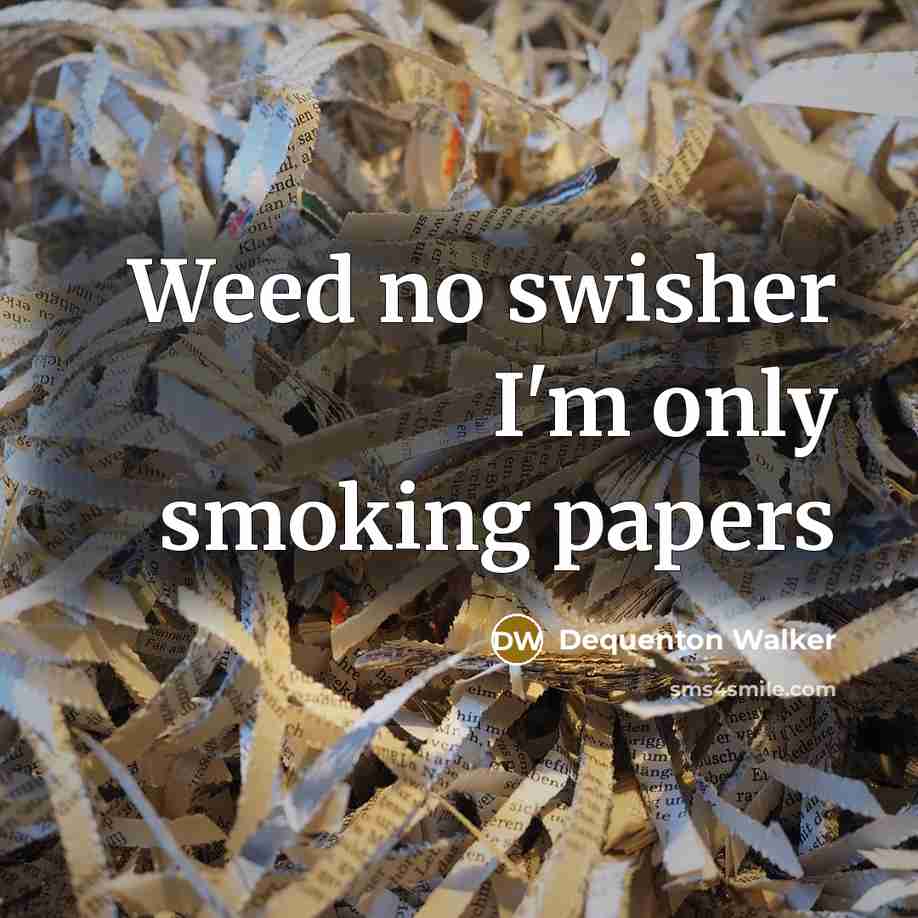 “Weed no swisher I'm only smoking papers” quote by Dequenton Walker