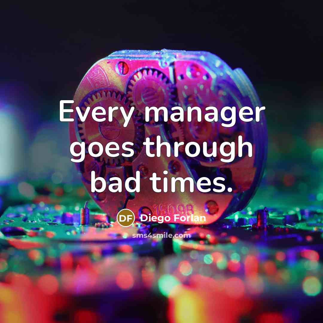 “Every manager goes through bad times.” quote by Diego Forlan