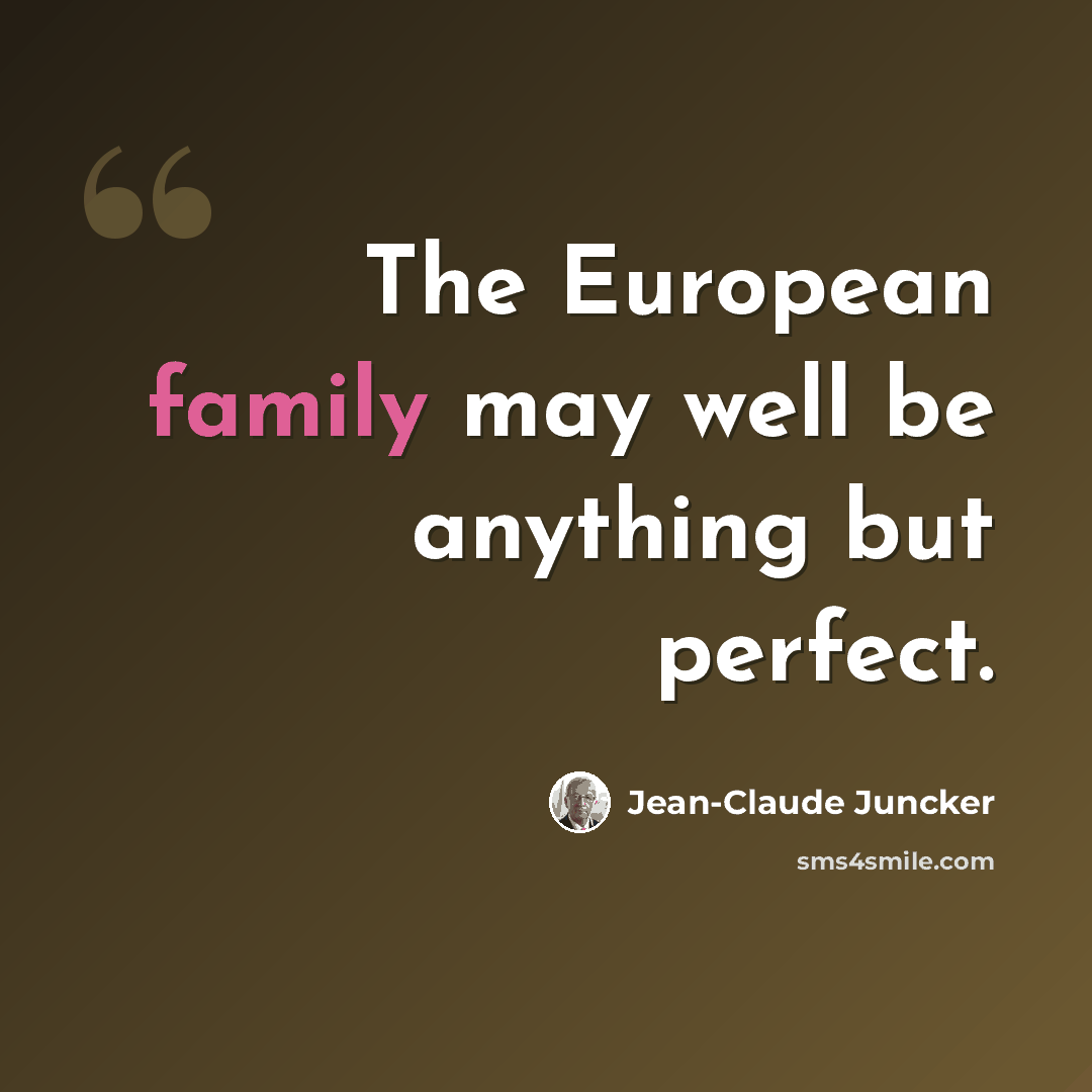 “The European family may well be anything but perfect.” quote by Jean-Claude Juncker