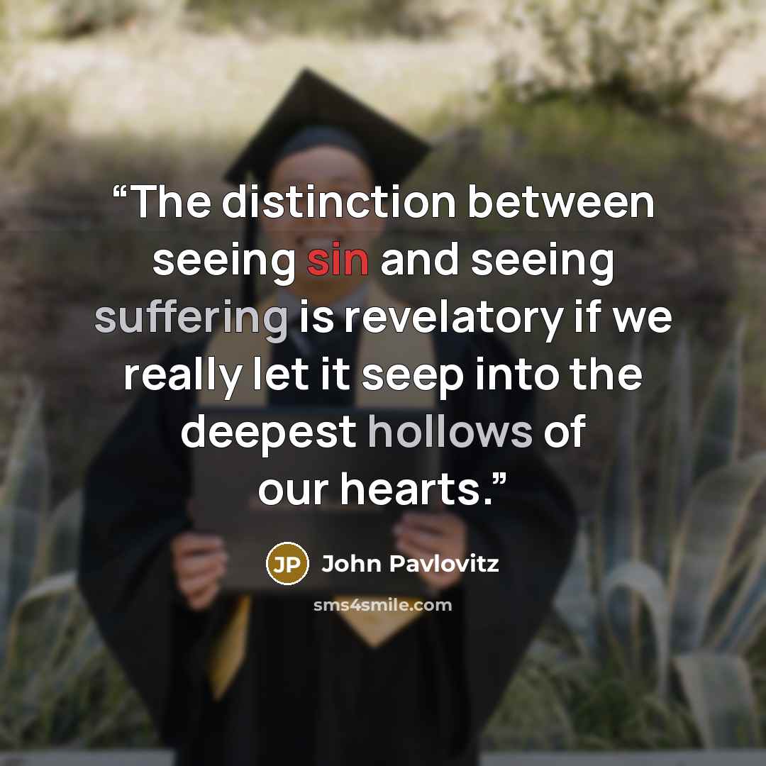 “The distinction between seeing sin and seeing suffering is revelatory if we really let it seep into the deepest hollows of our hearts.” quote by John Pavlovitz