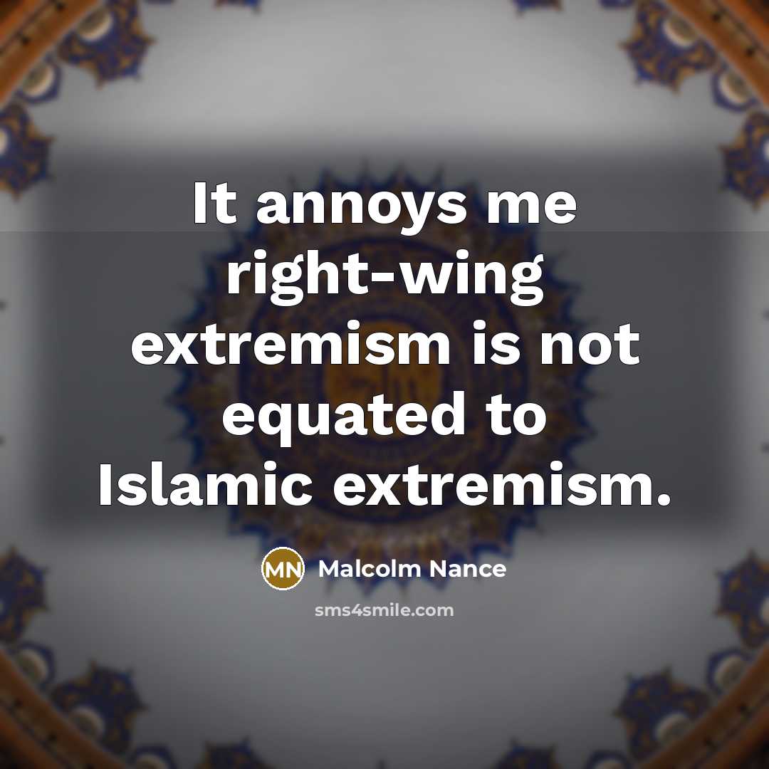 “It annoys me right-wing extremism is not equated to Islamic extremism.” quote by Malcolm Nance