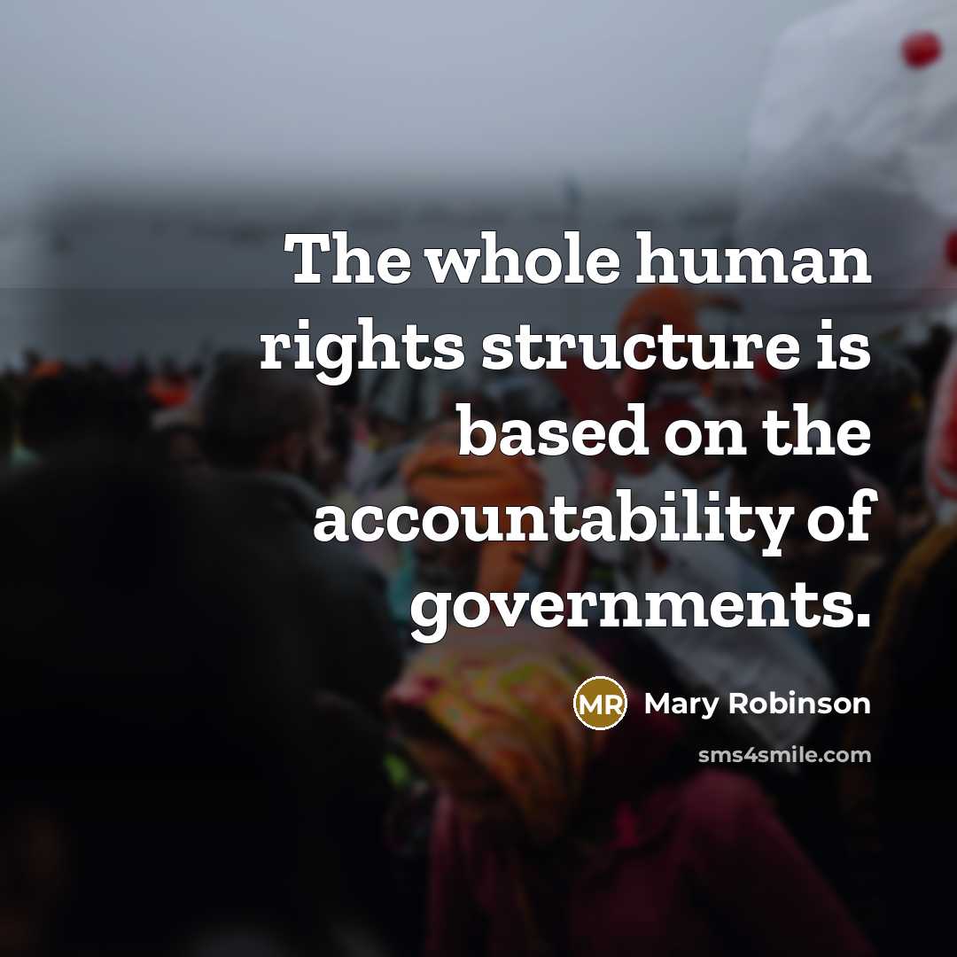 “The whole human rights structure is based on the accountability of governments.” quote by Mary Robinson