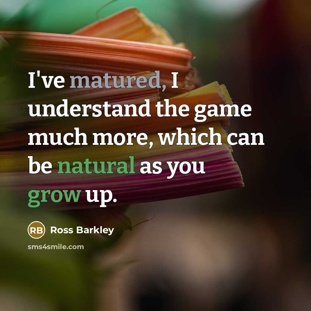 “I've matured, I understand the game much more, which can be natural as you grow up.” quote by Ross Barkley