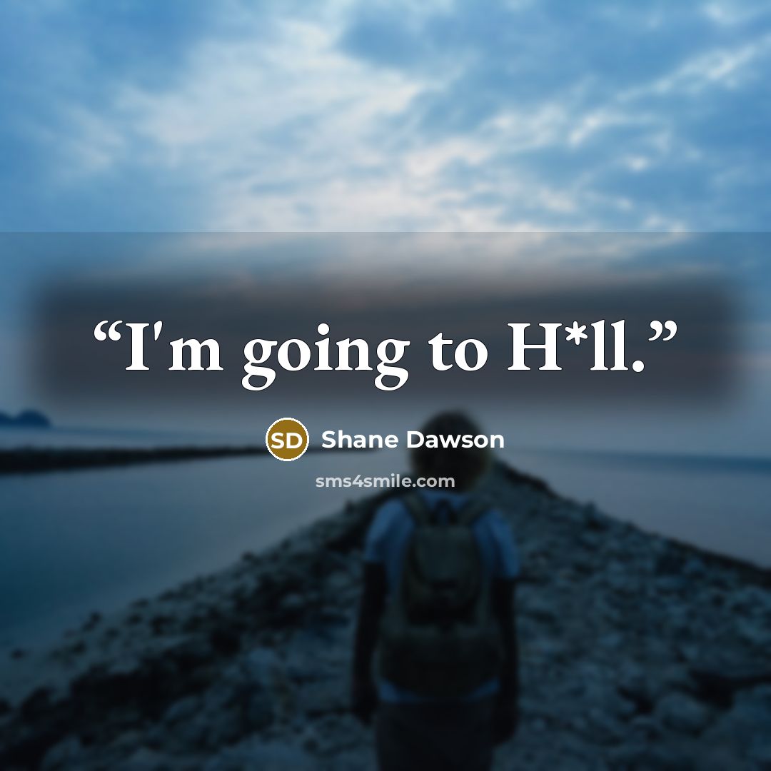 “I'm going to H*ll.” quote by Shane Dawson