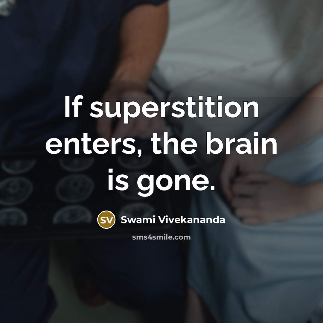 “If superstition enters, the brain is gone.” quote by Swami Vivekananda