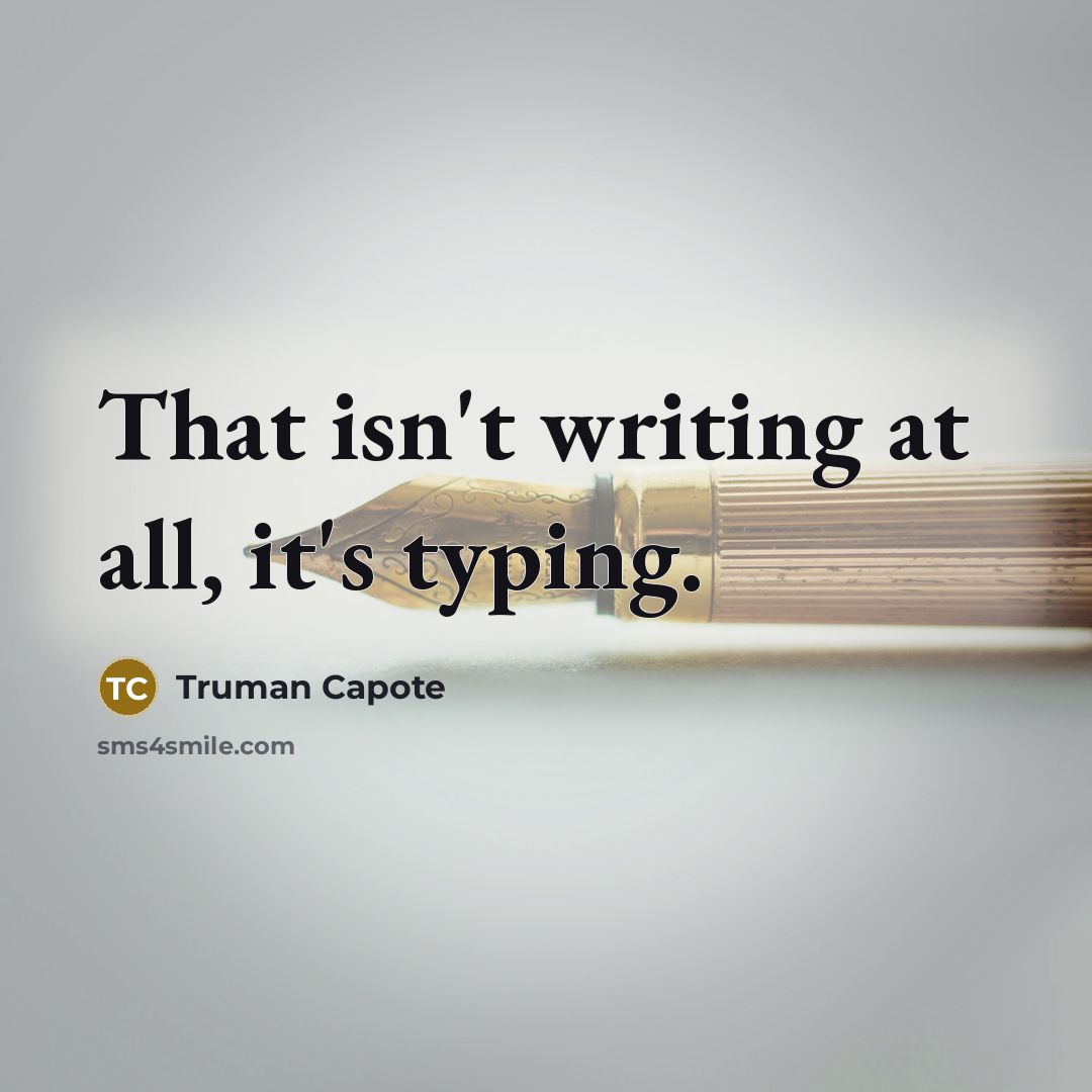 “That isn't writing at all, it's typing.” quote by Truman Capote