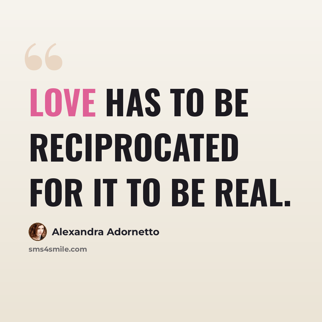 “Love has to be reciprocated for it to be real.” quote by Alexandra Adornetto