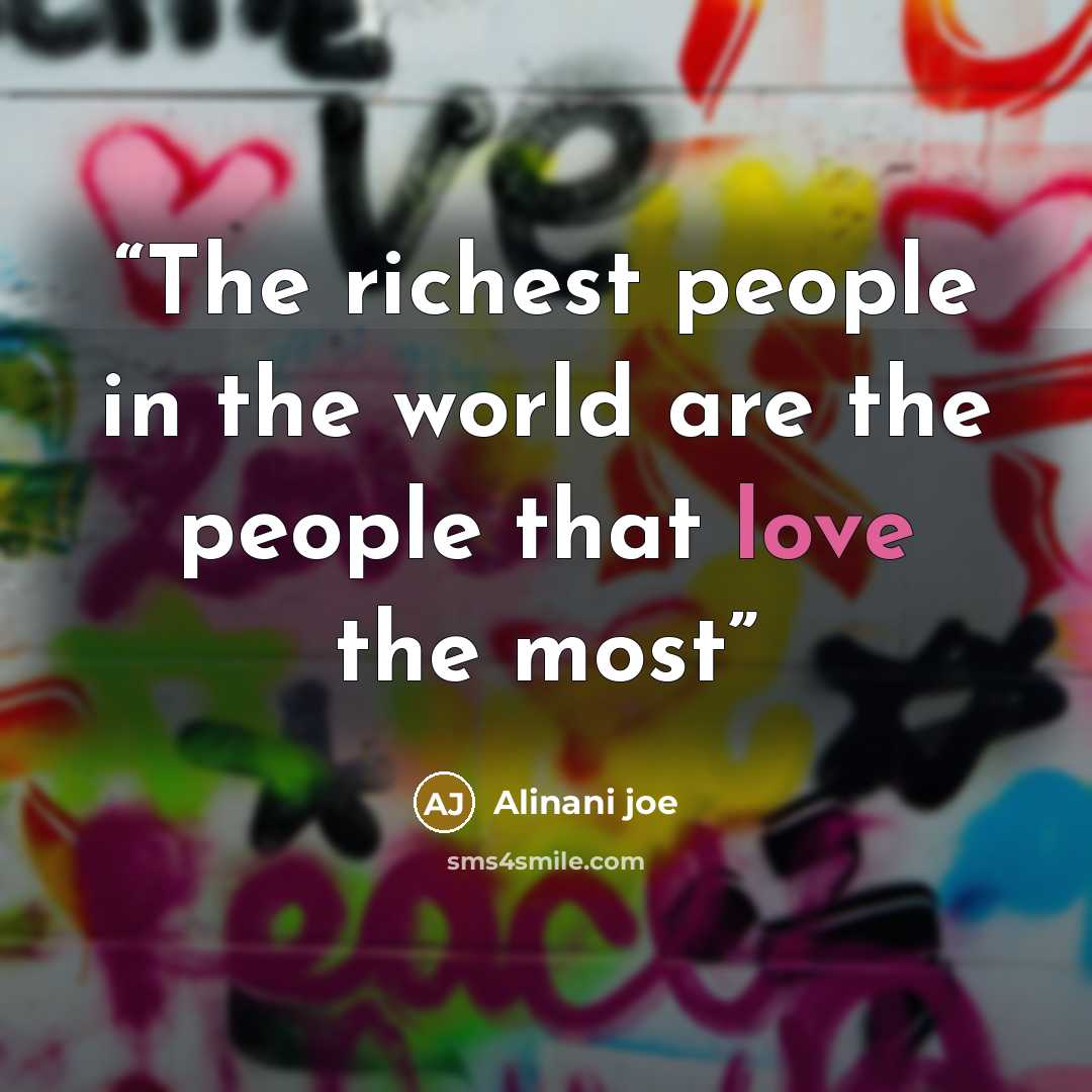 “The richest people in the world are the people that love the most” quote by Alinani joe
