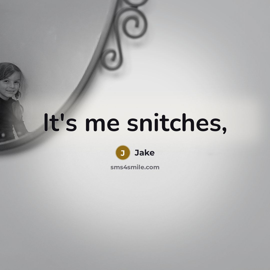 “It's me snitches,” quote by Jake