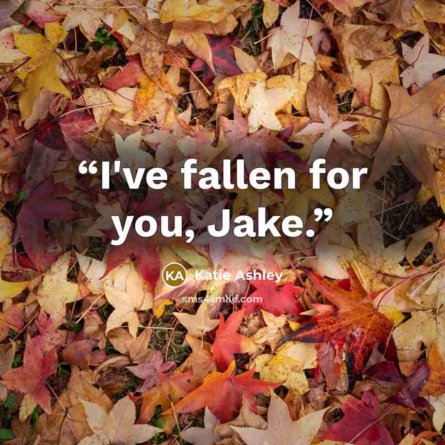 “I've fallen for you, Jake.” quote by Katie Ashley