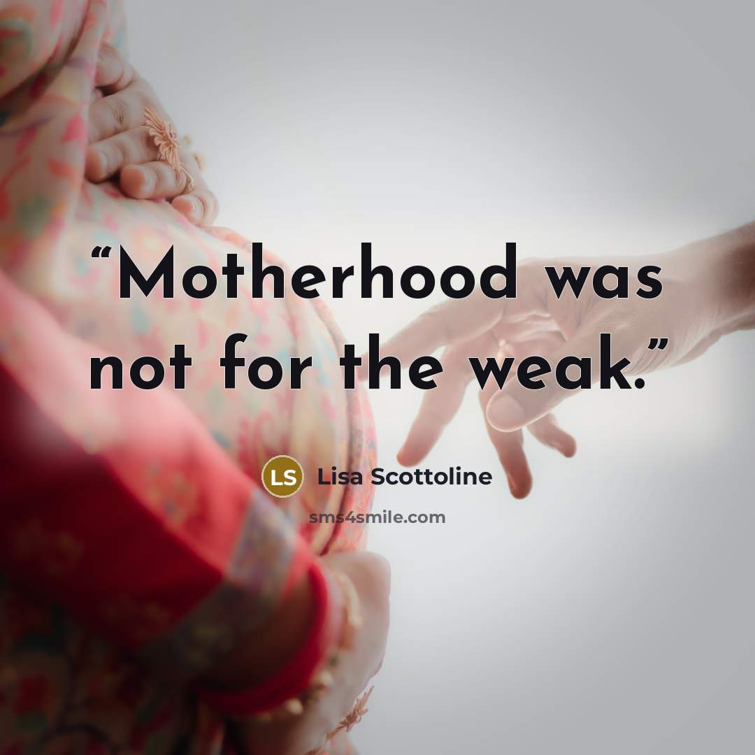 “Motherhood was not for the weak.” quote by Lisa Scottoline