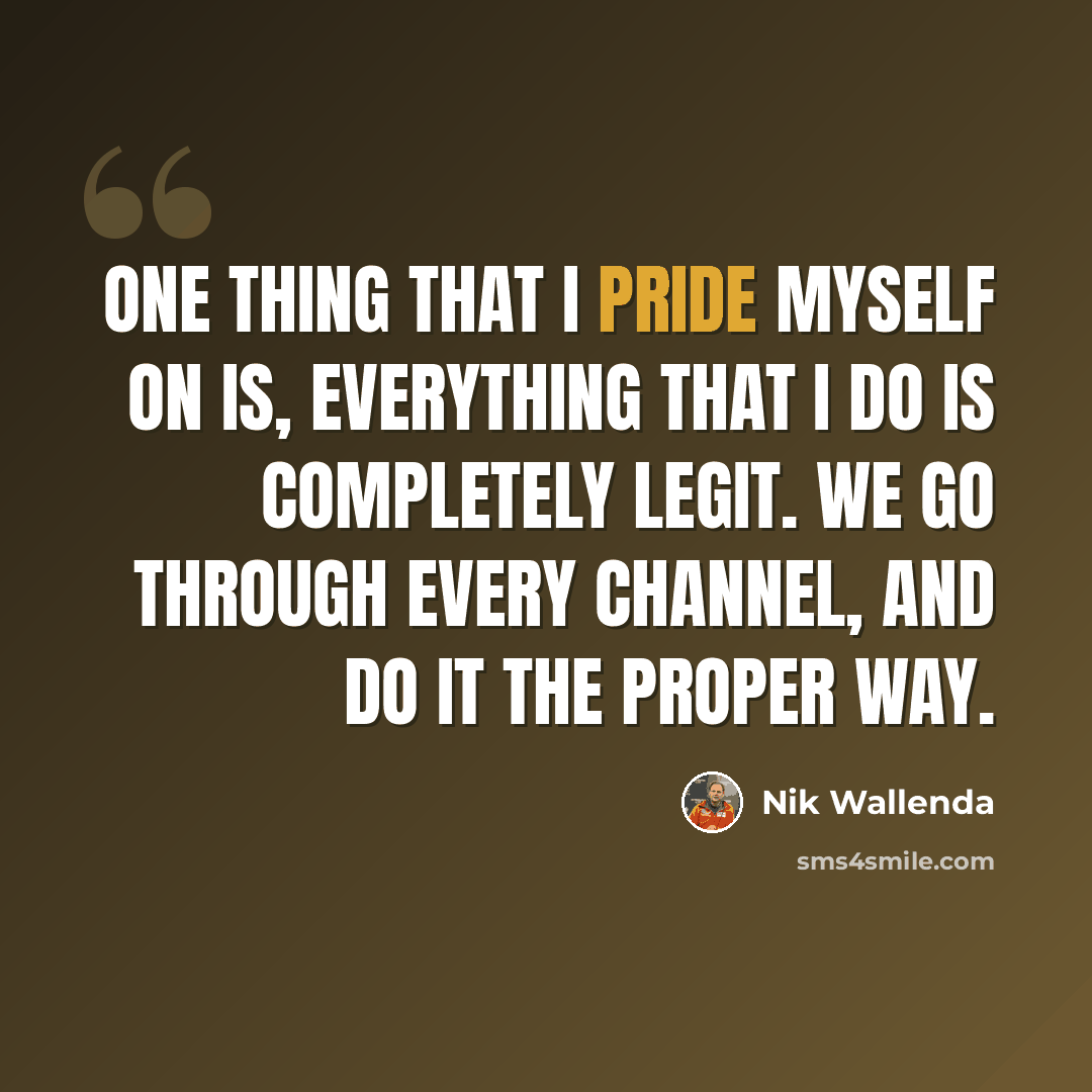 “One thing that I pride myself on is, everything that I do is completely legit. We go through every channel, and do it the proper way.” quote by Nik Wallenda